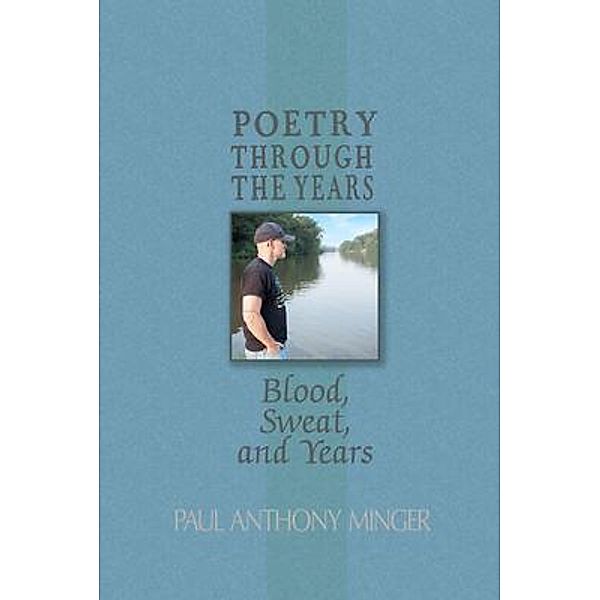 Poetry Through The Years, Paul Anthony Minger