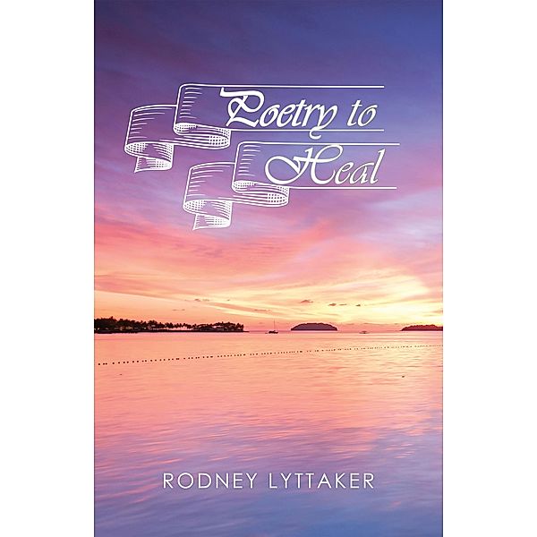 Poetry to Heal, Rodney Lyttaker