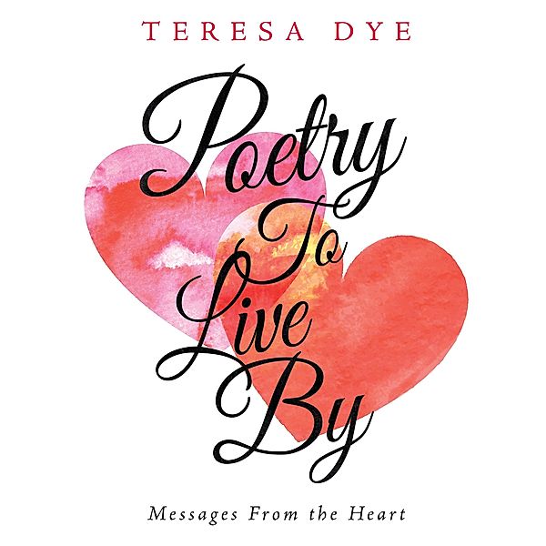 Poetry to Live By, Teresa Dye