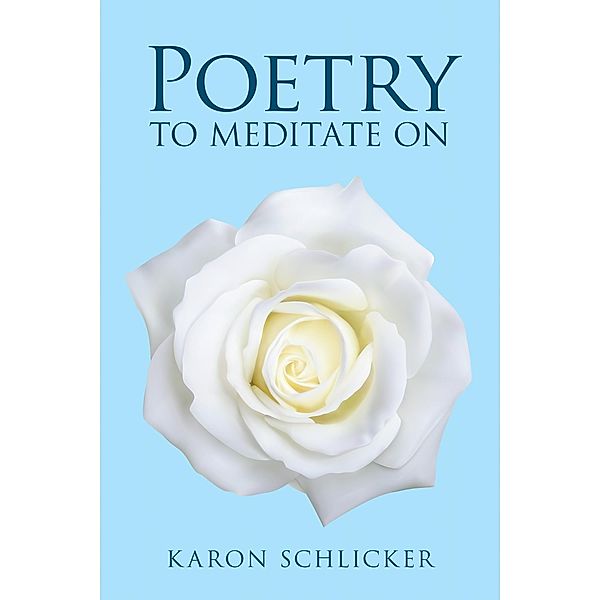 Poetry to Meditate On, Karon Schlicker