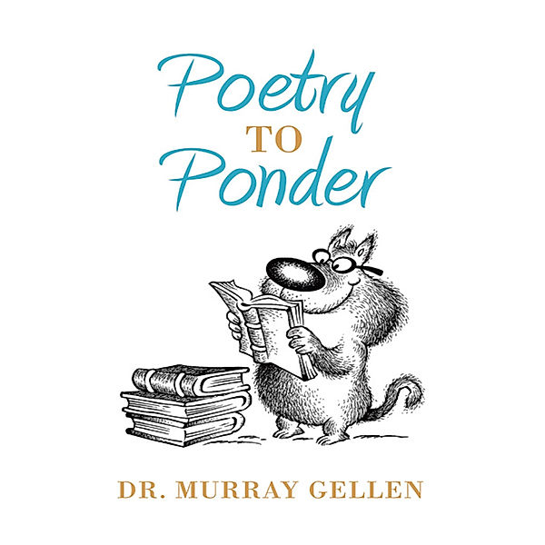 Poetry to Ponder, Dr. Murray Gellen