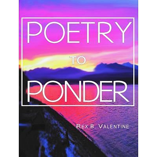 Poetry To Ponder / Lettra Press LLC, Rex B. Valentine