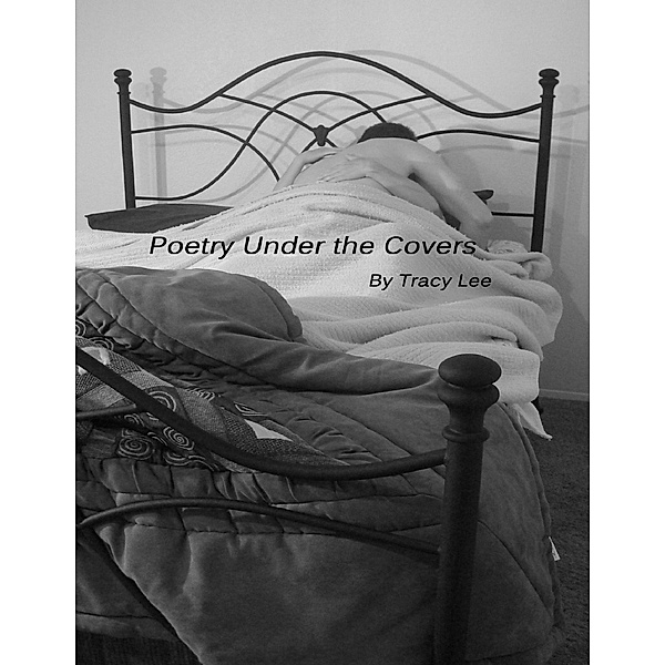 Poetry Under the Covers, Tracy Lee