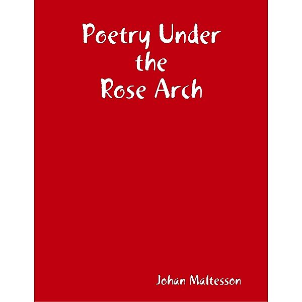 Poetry Under the Rose Arch, Johan Maltesson