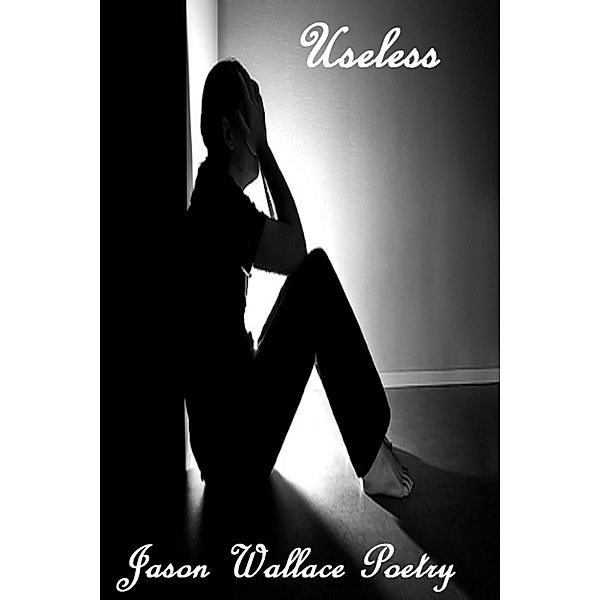 Poetry: Useless, Jason Wallace Poetry