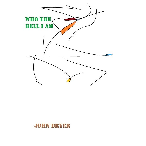 Poetry: Who the Hell I Am, John Dryer