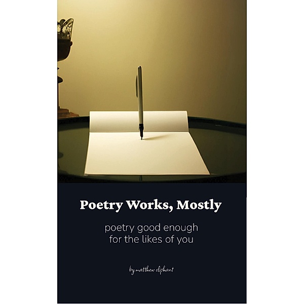 Poetry Works, Mostly, Matthew Oliphant
