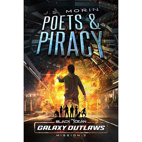 Poets and Piracy (Black Ocean: Galaxy Outlaws, #3) / Black Ocean: Galaxy Outlaws, J. S. Morin