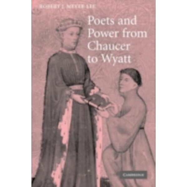Poets and Power from Chaucer to Wyatt, Robert J. Meyer-Lee