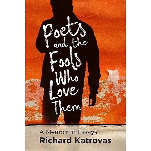 Poets and the Fools Who Love Them, Richard Katrovas