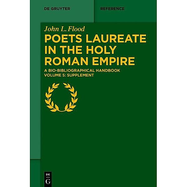 Poets Laureate in the Holy Roman Empire / De Gruyter Reference, John L. Flood