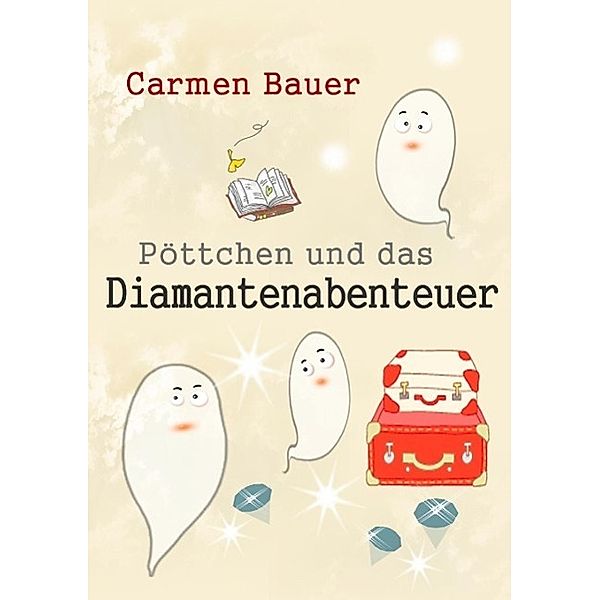 Pöttchen und das Diamantenabenteuer, Carmen Bauer