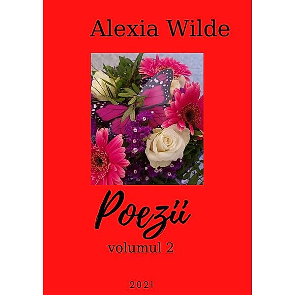 Poezii 2 (volumul 2) / volumul 2, Alexia Wilde