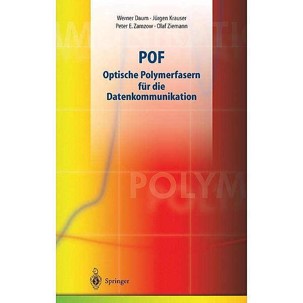 POF - Optische Polymerfasern für die Datenkommunikation, Olaf Ziemann, Jürgen Krauser, Peter E. Zamzow, Werner Daum