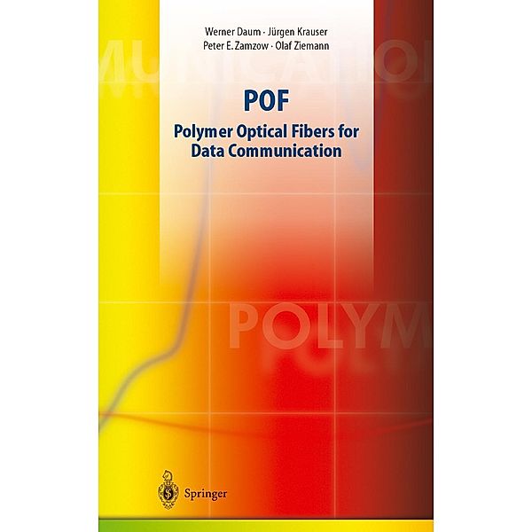 POF - Polymer Optical Fibers for Data Communication, Olaf Ziemann, Jürgen Krauser, Peter E. Zamzow, Werner Daum
