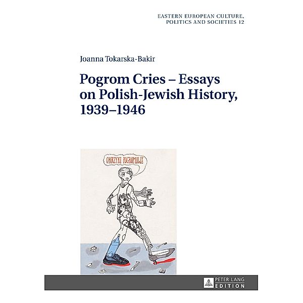 Pogrom Cries - Essays on Polish-Jewish History, 1939-1946, Tokarska-Bakir Joanna Tokarska-Bakir