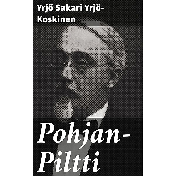 Pohjan-Piltti, Yrjö Sakari Yrjö-Koskinen