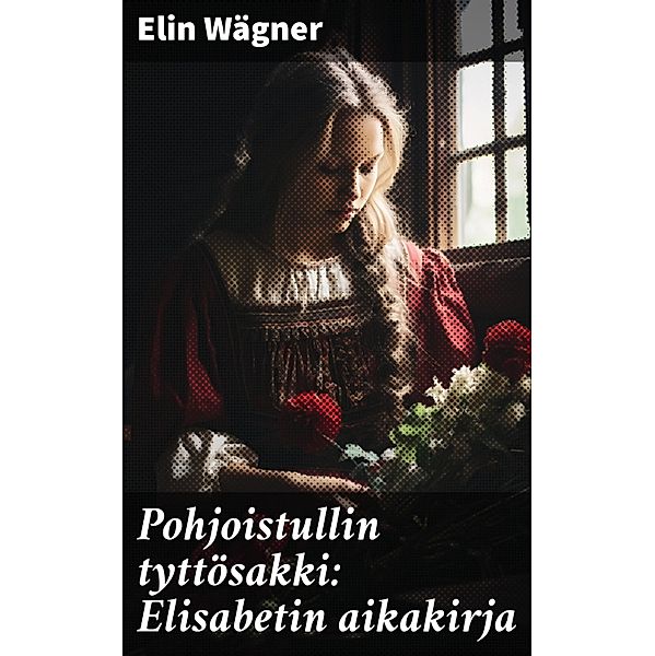 Pohjoistullin tyttösakki: Elisabetin aikakirja, Elin Wägner