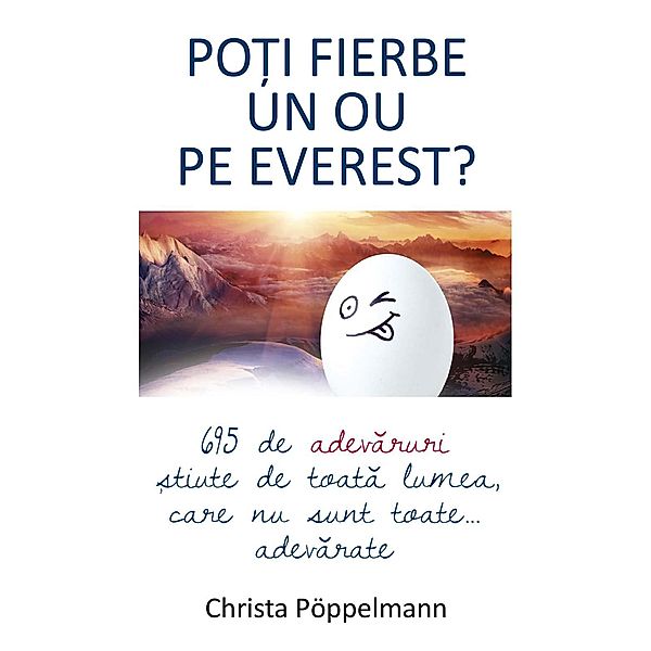 Po¿i fierbe un ou pe Everest? 695 de adevaruri ¿tiute de toata lumea care nu sunt toate... adevarate, Christa Pöppelmann