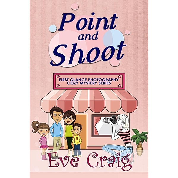 Point and Shoot (First Glance Photography Cozy Mystery Series, #4) / First Glance Photography Cozy Mystery Series, Eve Craig