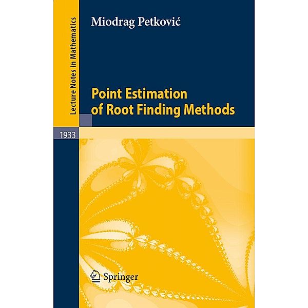 Point Estimation of Root Finding Methods / Lecture Notes in Mathematics Bd.1933, Miodrag Petkovic