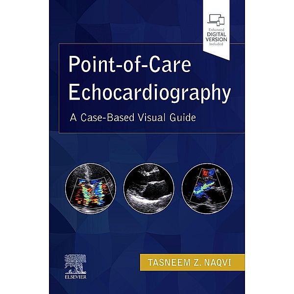 Point-Of-Care Echocardiography: A Clinical Case-Based Visual Guide, Tasneem Naqvi