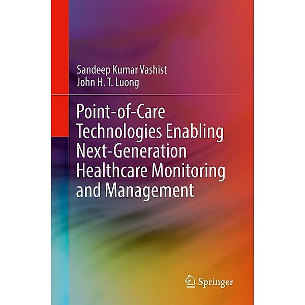 Point-of-Care Technologies Enabling Next-Generation Healthcare Monitoring and Management, Sandeep Kumar Vashist, John H. T. Luong