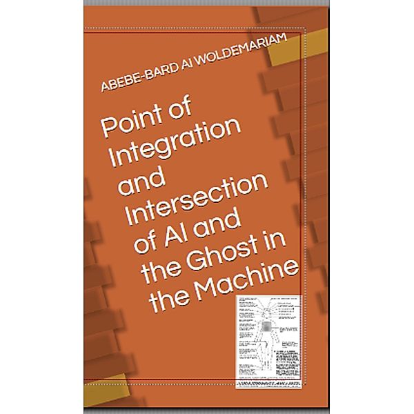 Point of Integration and Intersection of AI and the Ghost in the Machine (1A, #1) / 1A, Woldemariam