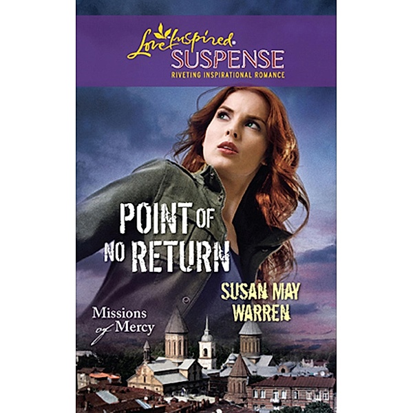 Point Of No Return (Mills & Boon Love Inspired) (Missions of Mercy, Book 1), Susan May Warren
