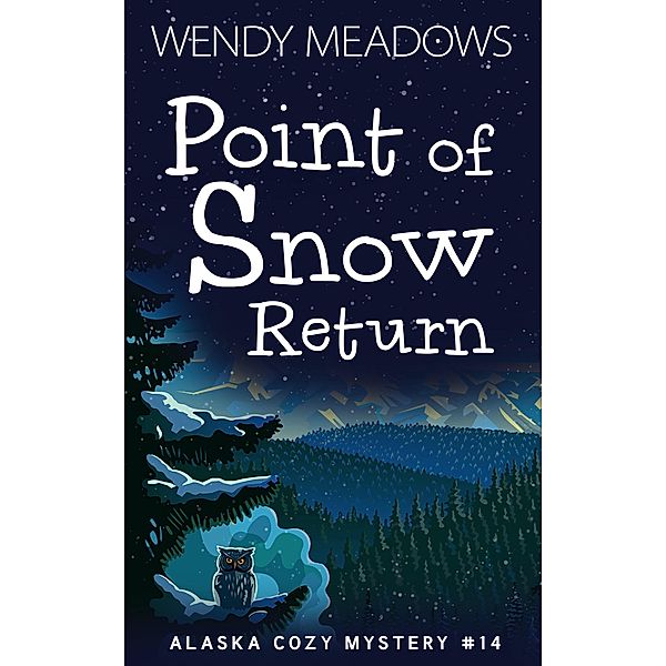 Point of Snow Return (Alaska Cozy Mystery, #14) / Alaska Cozy Mystery, Wendy Meadows