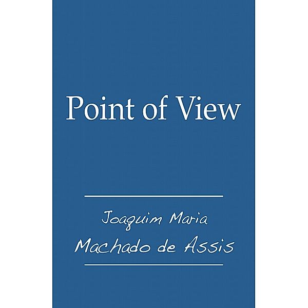 Point of View, Joaquim Maria Machado De Assis