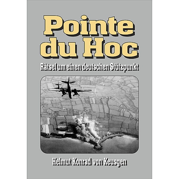 Pointe du Hoc - Rätsel um einen deutschen Stützpunkt, Helmut Konrad von Keusgen, Ek Militär