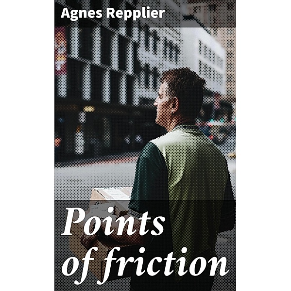 Points of friction, Agnes Repplier