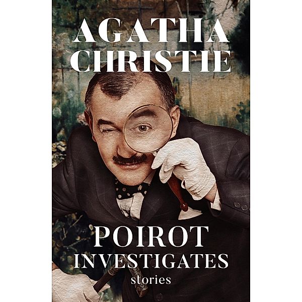 Poirot Investigates / The Hercule Poirot Mysteries, Agatha Christie