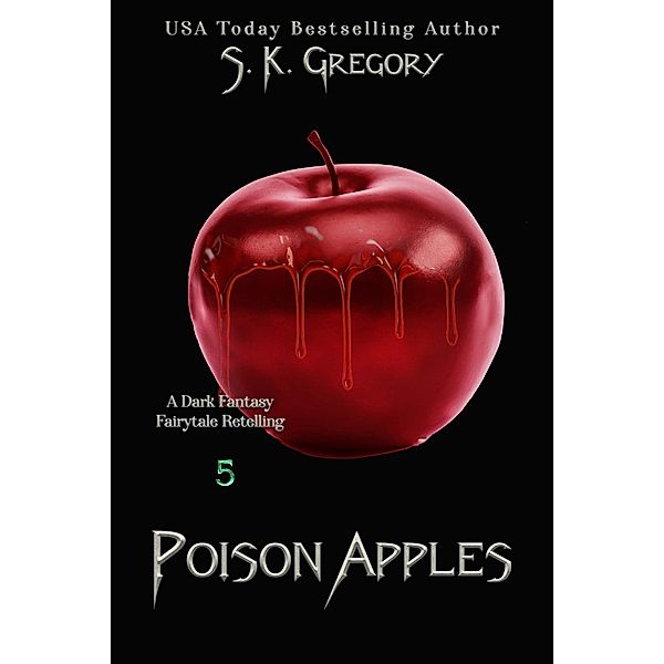 Poison Apples (Dark Fantasy Fairytale Retellings, #5) / Dark Fantasy Fairytale Retellings, S. K. Gregory