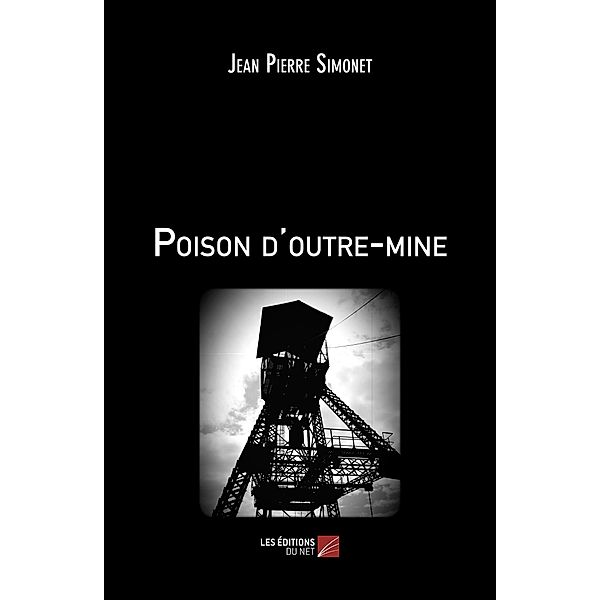 Poison d'outre-mine / Les Editions du Net, Simonet Jean Pierre Simonet