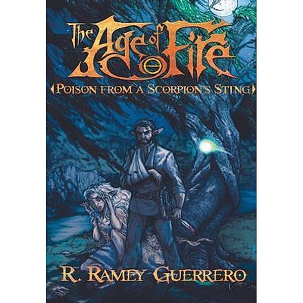 Poison from a Scorpion's Sting / The Age of Fire Bd.2, R. Ramey Guerrero