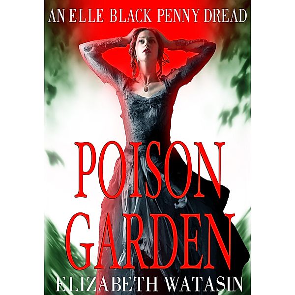 Poison Garden (The Elle Black Penny Dreads, #2) / The Elle Black Penny Dreads, Elizabeth Watasin