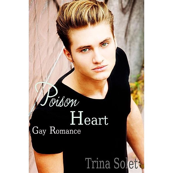 Poison Heart: Gay Romance, Trina Solet