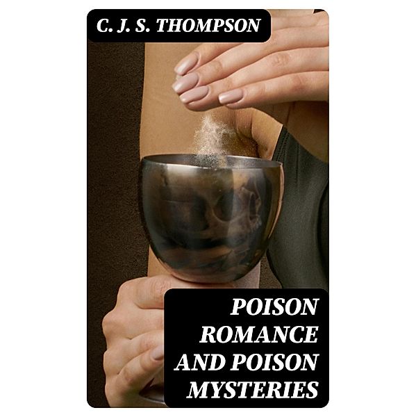 Poison Romance and Poison Mysteries, C. J. S. Thompson
