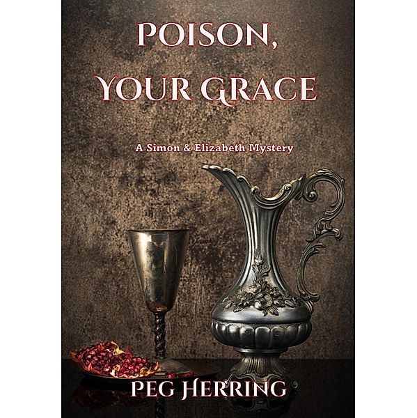 Poison, Your Grace (The Simon & Elizabeth Mysteries, #2) / The Simon & Elizabeth Mysteries, Peg Herring