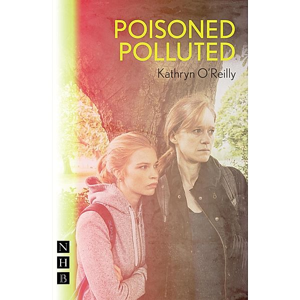 Poisoned Polluted (NHB Modern Plays), Kathryn O'Reilly