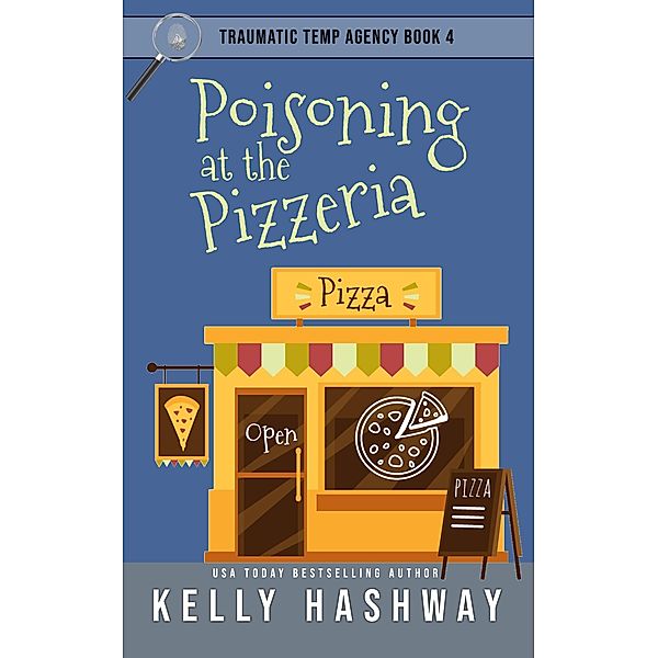 Poisoning at the Pizzeria (Traumatic Temp Agency 4), Kelly Hashway