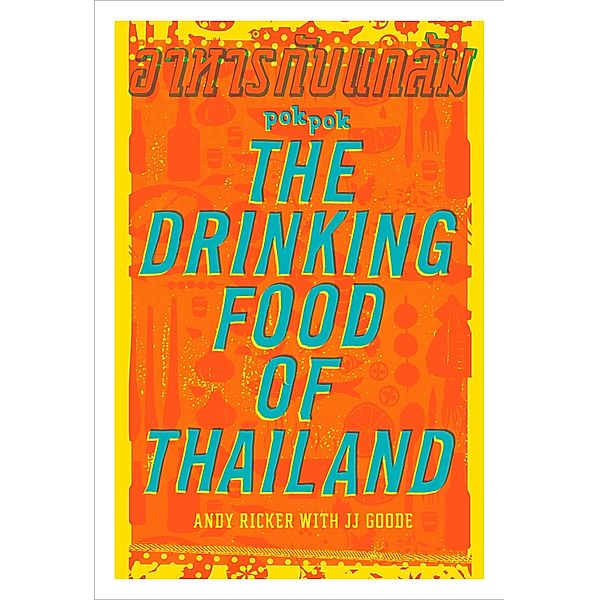POK POK The Drinking Food of Thailand, Andy Ricker, JJ Goode