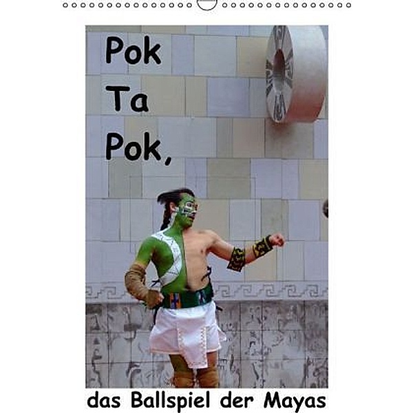 Pok Ta Pok, das Ballspiel der Mayas / CH-Version (Wandkalender 2016 DIN A3 hoch), Marc Heiligenstein