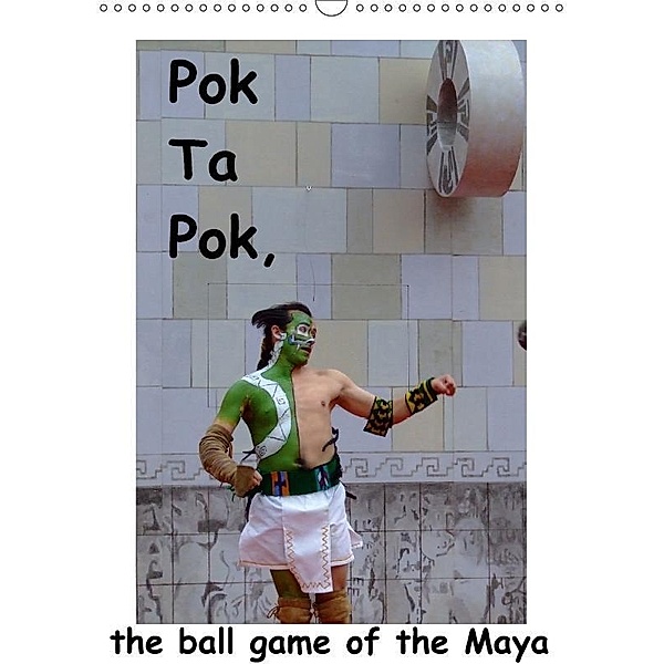 Pok Ta Pok, the ball game of the Maya / UK-Version (Wall Calendar 2017 DIN A3 Portrait), Marc Heiligenstein