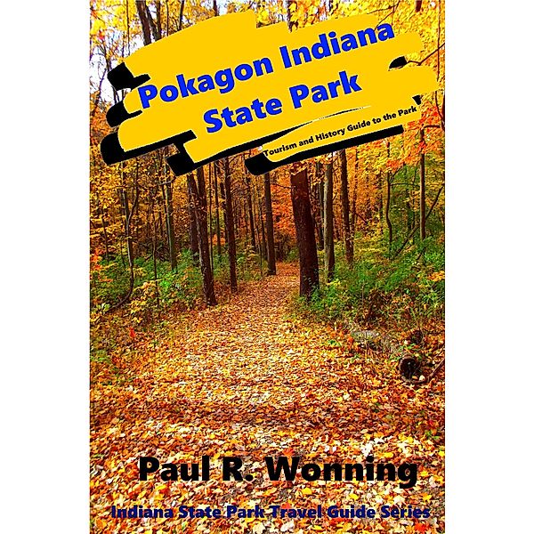 Pokagon Indiana State Park (Indiana State Park Travel Guide Series, #5) / Indiana State Park Travel Guide Series, Paul R. Wonning