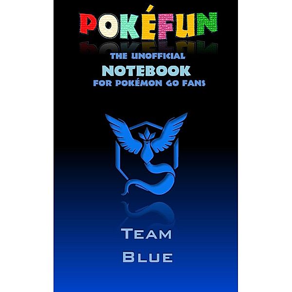 Pokefun - The unofficial Notebook (Team Blue) for Pokemon GO Fans, Theo von Taane