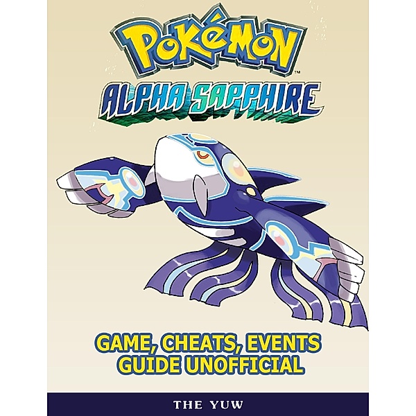 Pokemon Alpha Sapphire Game, Cheats, Events Guide Unofficial, The Yuw