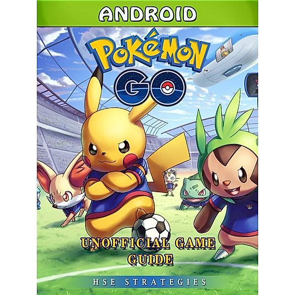 Pokemon Go Android Unofficial Game Guide, Hse Strategies